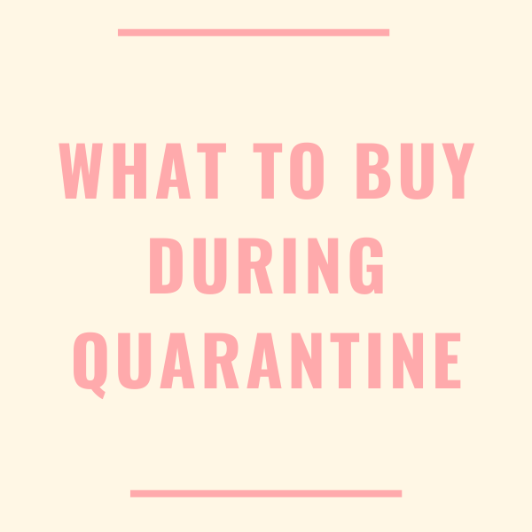 What To Buy During Quarantine 