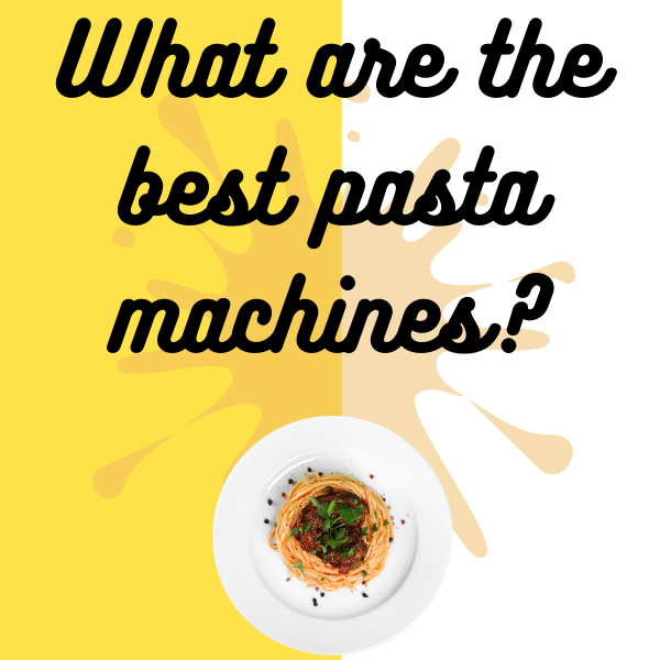 What are the best pasta machines? 